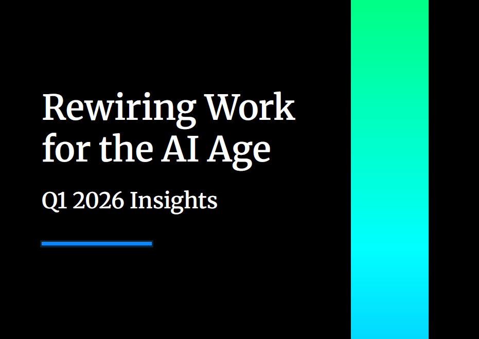 Rewiring Work For the AI Age – Q1 2026 Insights